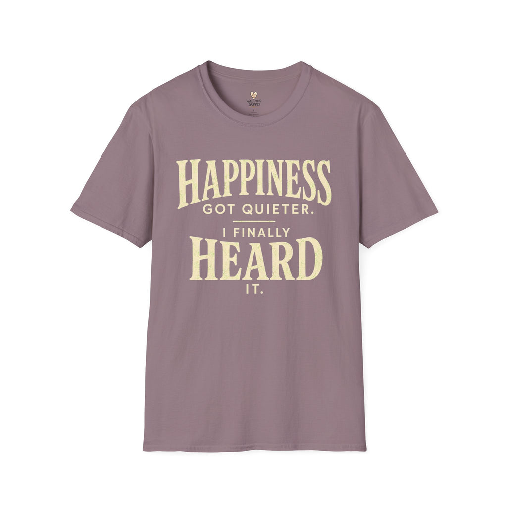I Heard Happiness T-Shirt