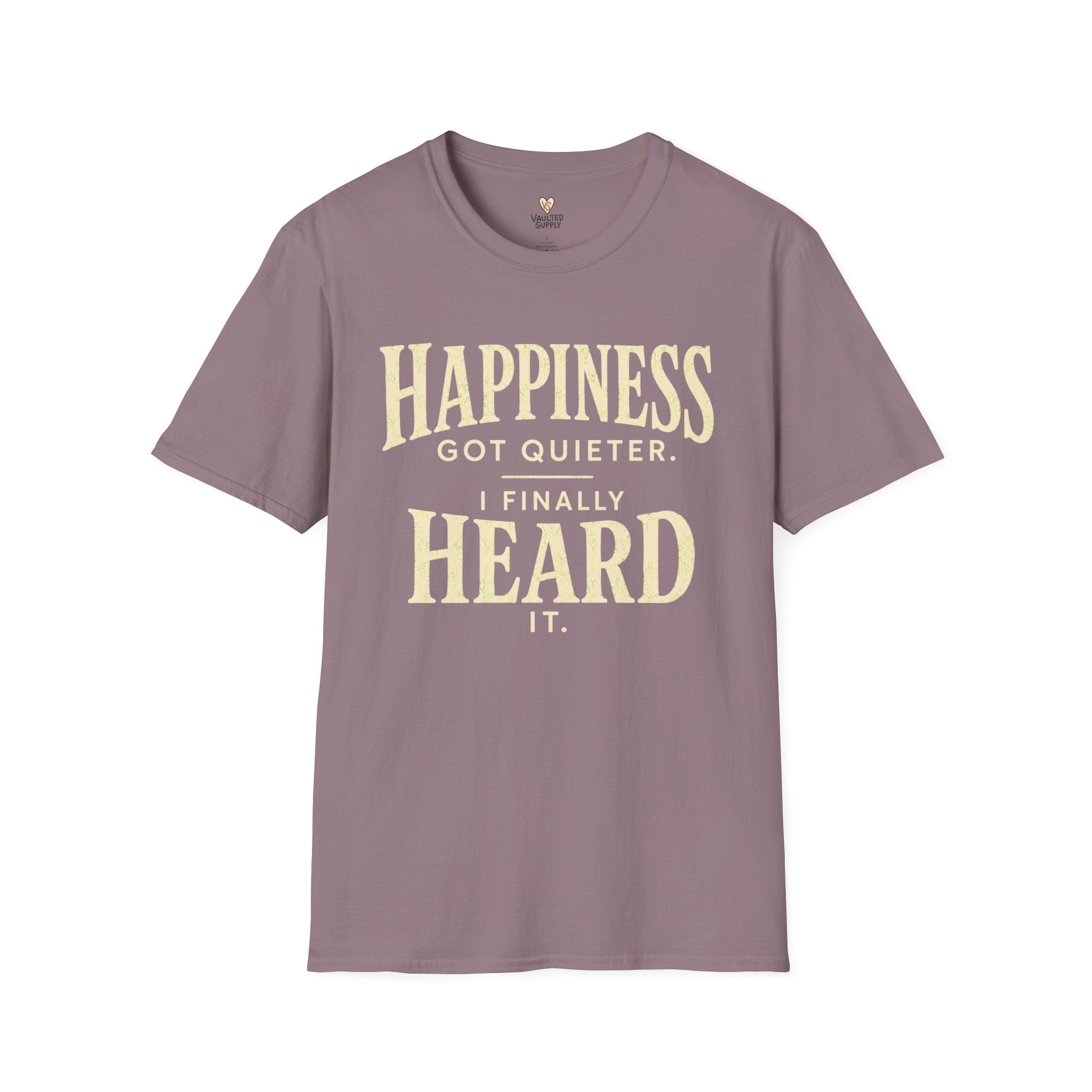 I Heard Happiness T-Shirt