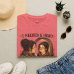 I Needed a Hero T-Shirt
