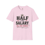 Half the Salary All the Choice T-Shirt