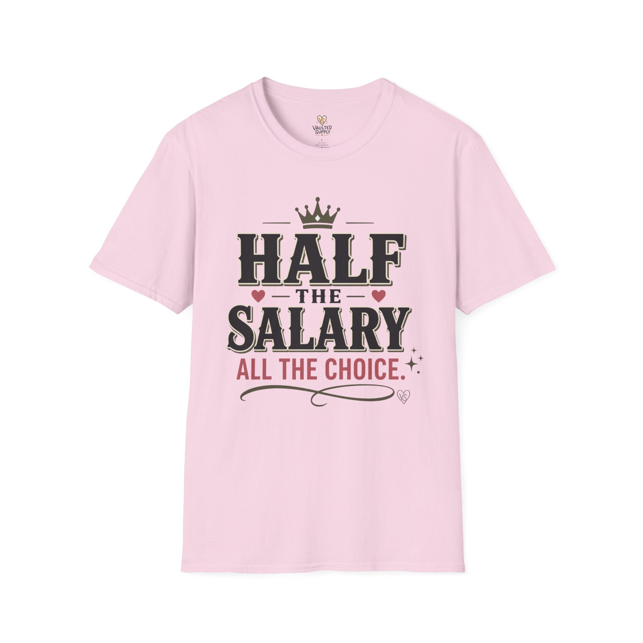Half the Salary All the Choice T-Shirt