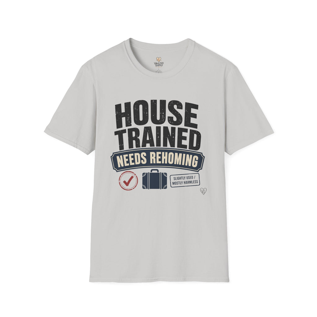 House Trained Needs Rehoming T-Shirt
