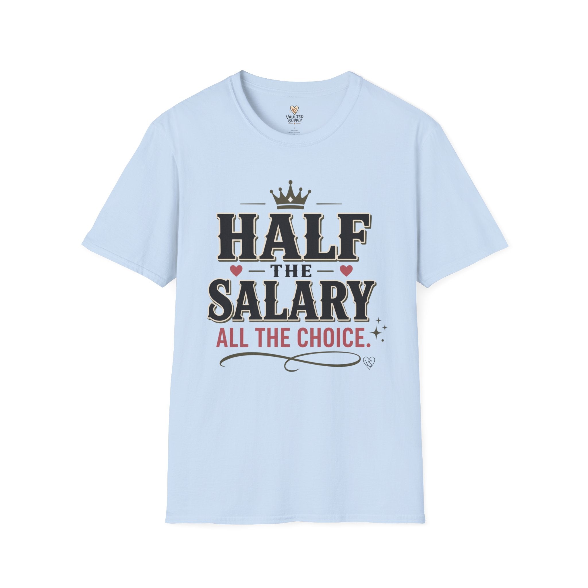 Half the Salary All the Choice T-Shirt