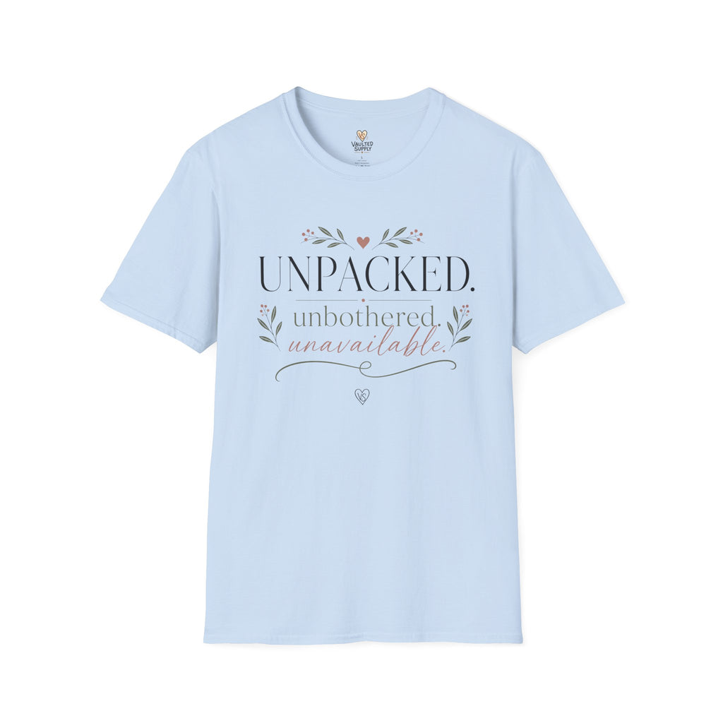 Unpacked. unbothered. unavailable. T-Shirt