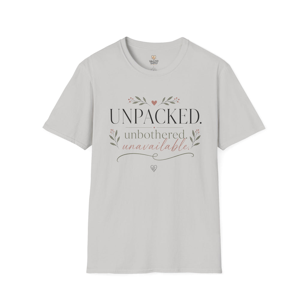 Unpacked. unbothered. unavailable. T-Shirt