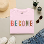 BECOME T-Shirt
