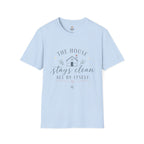 The House Stays Clean T-Shirt