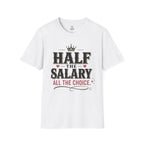 Half the Salary All the Choice T-Shirt