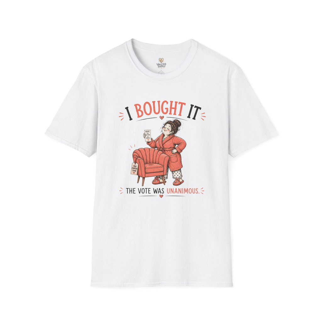 I Bought it The Vote was Unanimous T-Shirt