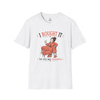 I Bought it The Vote was Unanimous T-Shirt