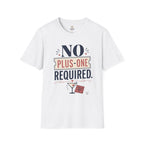 No Plus-One Required T-Shirt