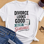 Divorce Looks Good On My Schedule T-Shirt - White
