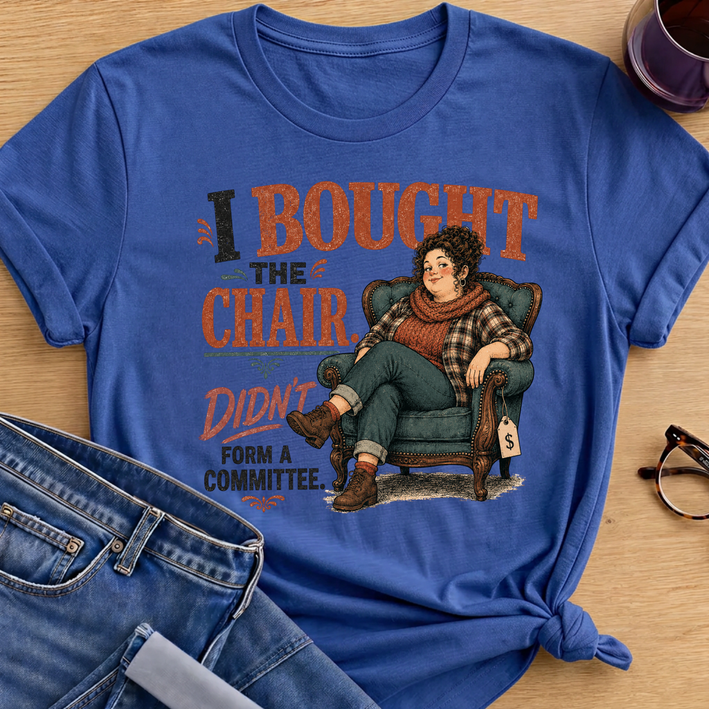 I Bought The Chair T-Shirt - Royal