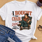 I Bought The Chair T-Shirt - White