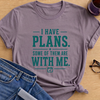 I have Plans T-Shirt - Paragon