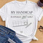 My Handicap Is Finally Just Golf T-Shirt - White