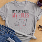 My Next Round, My Rules T-Shirt - Sport Grey